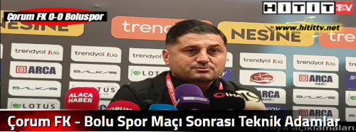 Çorum FK - Bolu Spor Maçı Sonrası Teknik Adamlar Konuştu