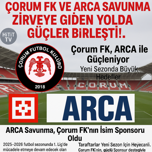 Çorum FK, ARCA ile Güçleniyor! Yeni Sezonda Büyük Hedefler