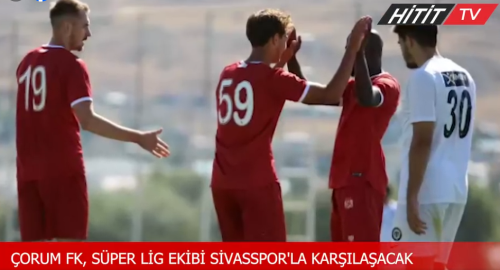 Çorum FK, ikinci hazırlık maçında Sivasspor ile karşılaşacak