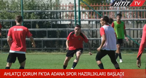 Çorum FK Adanaspor Hazırlıklarına Başladı