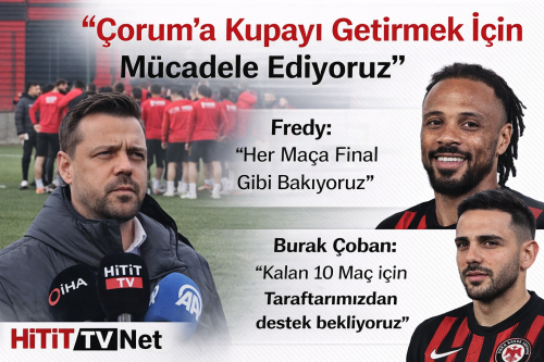 Çorum FK’da Süper Lig İnancıyla Kalan 10 Maç Final Gibi