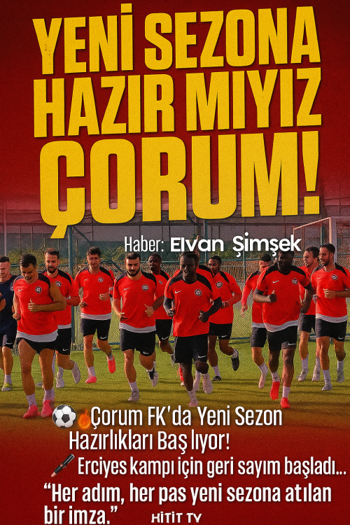 Çorum FK’da Yeni Sezon Hazırlıkları Başlıyor!