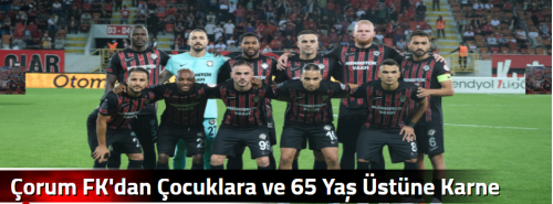 Çorum FK'dan Çocuklara ve 65 Yaş Üstüne Karne Hediyesi!