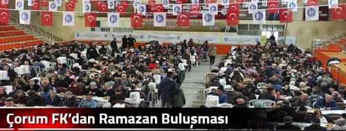 Çorum FK’dan Ramazan Buluşması