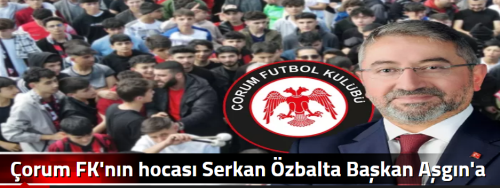 Çorum FK'nın hocası  Serkan Özbalta Başkan Aşgın'a Seslendi!