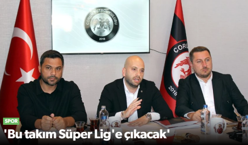 Çorum FK’nın Sezon Sonunda Süper Lig’e Çıkacak