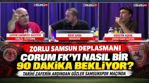 Çorum FK’yı Samsun’da zorlu 90 dakika bekliyor