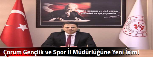 Çorum Gençlik ve Spor İl Müdürlüğüne Yeni İsim! 