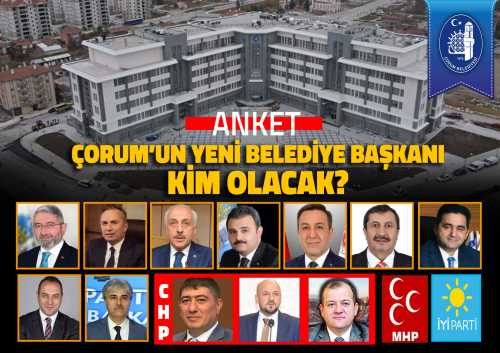 Çorum Gündeminde Kim Belediye Başkanı Olsun?