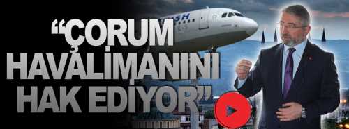 Çorum hava alanını hak ediyor