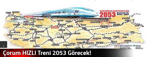 Çorum HIZLI Treni 2053 Görecek!