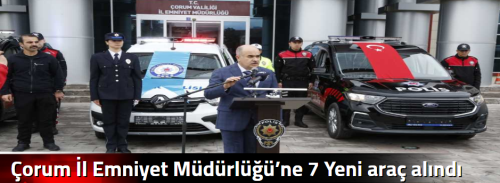 Çorum İl Emniyet Müdürlüğü’ne 7 Yeni araç alındı