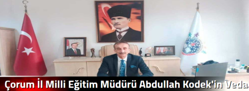 Çorum İl Milli Eğitim Müdürü Abdullah Kodek'in Veda Mesajı