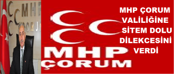 ÇORUM MHP'DEN VALİLİĞESİTEMLİ DİLEKCE