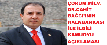 ÇORUM MİLLETVEKİLİ DR. CAHİT BAĞCI’ININ KAMUOYUNA AÇIKLAMASIDIR