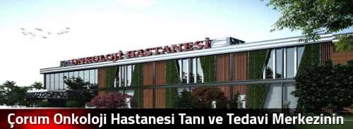 Çorum Onkoloji Hastanesi Tanı ve Tedavi Merkezinin Temeli Törenle Atıldı