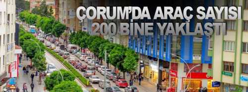 Çorum'un Araç sayısı 171 Bin oldu!