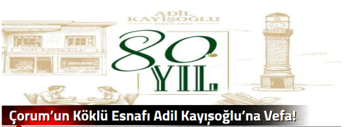 Çorum’un Köklü Esnafı Adil Kayışoğlu’na Vefa!