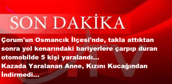 Çorum'un Osmancık İlçesi'nde, otomobil takla attı.,5 kişi yaralandı