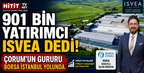 Çorum'un Sanayi Devi ISVEA'ya 4 Kat Talep! 901 Bin Yatırımcı Ortak Oldu