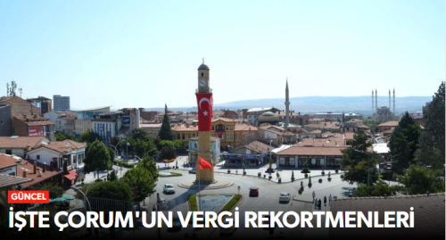 Çorum'un Vergi Rekortmenleri Belli Oldu!