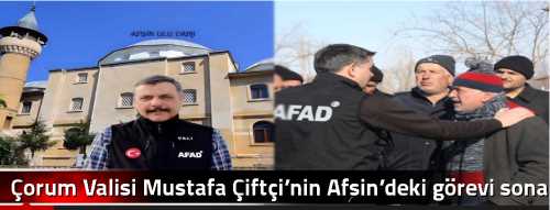 Çorum Valisi Mustafa Çiftçi’nin Afşin’deki görevi sona erdi