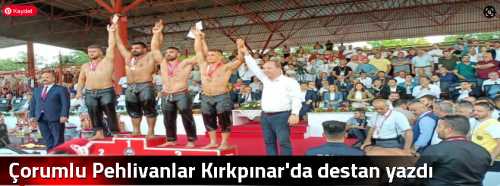 Çorumlu Pehlivanlar Kırkpınar'da destan yazdı