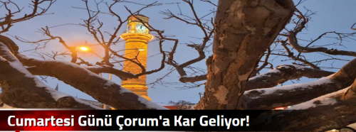 Cumartesi Günü Çorum'a Kar Geliyor!
