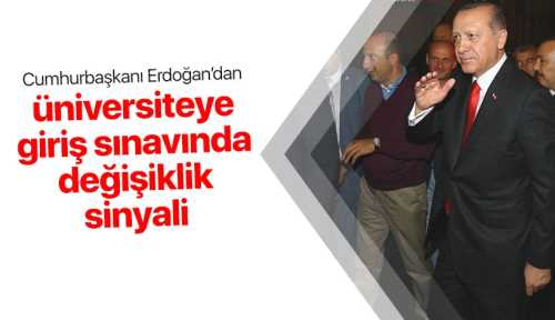 Cumhurbaşkanı Erdoğan'dan üniversiteye giriş sınavı sinyali