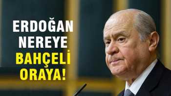 Cumhurbaşkanı Erdoğan nereye Bahçeli oraya!
