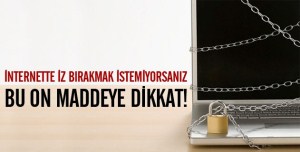 İsminizi İnternet'de iz bırakmamak için On madde