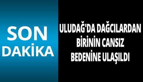 Dağcılardan birinin cansız bedenine ulaşıldı