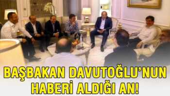 Davutoğlu'nun haberi aldığı an