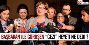 GEZİ HEYETİ BAŞBAKANLA GÖRÜŞTÜ