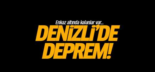 Denizli'de 6.0 deprem oldu!