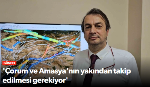 Deprem Uzmanından Amasya ve Çorum'a uyarı!