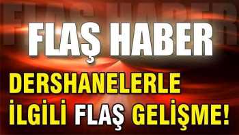 Dershanlerle ilgili flaş gelişme!