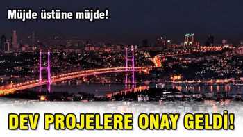 Dev projelere onay geldi