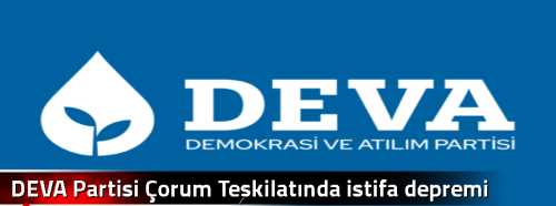 DEVA Partisi Çorum Teşkilatında istifa depremi yaşanıyor