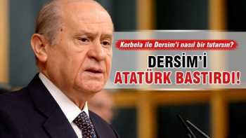 Devlet Bahçeli: Dersim'i Atatürk bastırdı