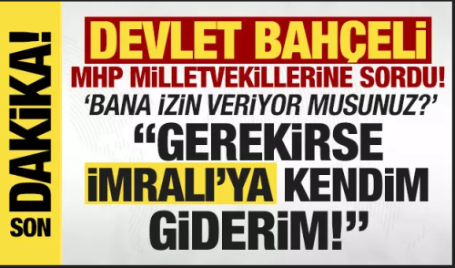 Devlet Bahçeli "İmralı’ya Gitmekten İmtina Etmem"