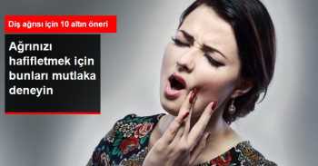 DİŞ AĞRISINI DİNDİRMEK  İÇİN 10 ALTIN ÖNERİ