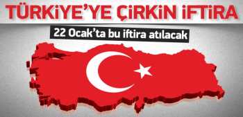 Dış basın 22 Ocak'ta Türkiye'ye çirkin iftiraya hazırlanıyor!