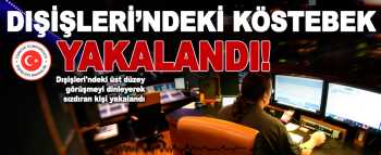 Dışişleri Bakanlığı'ndak Milli hain yakalandı