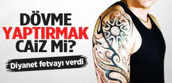 Diyanet fetva verdi, dövme yaptırmak caiz mi. ?