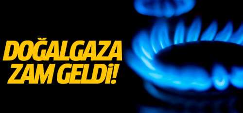 Doğalgaza zam geldi