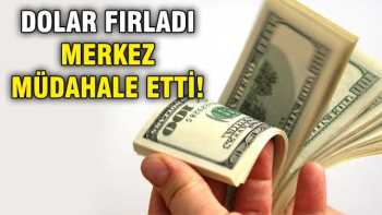 Dolar fırladı, MB müdahale etti