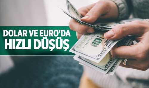 Dolar ve Euro'da hızlı düşüş
