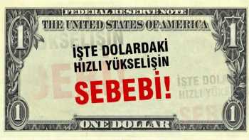 Dolardaki hızlı yükselişin sebebi nedir?