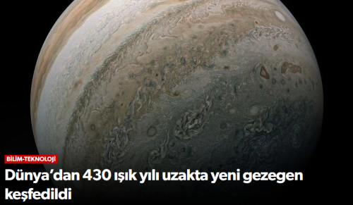 Dünya’dan 430 ışık yılı uzakta yeni gezegen keşfedildi!